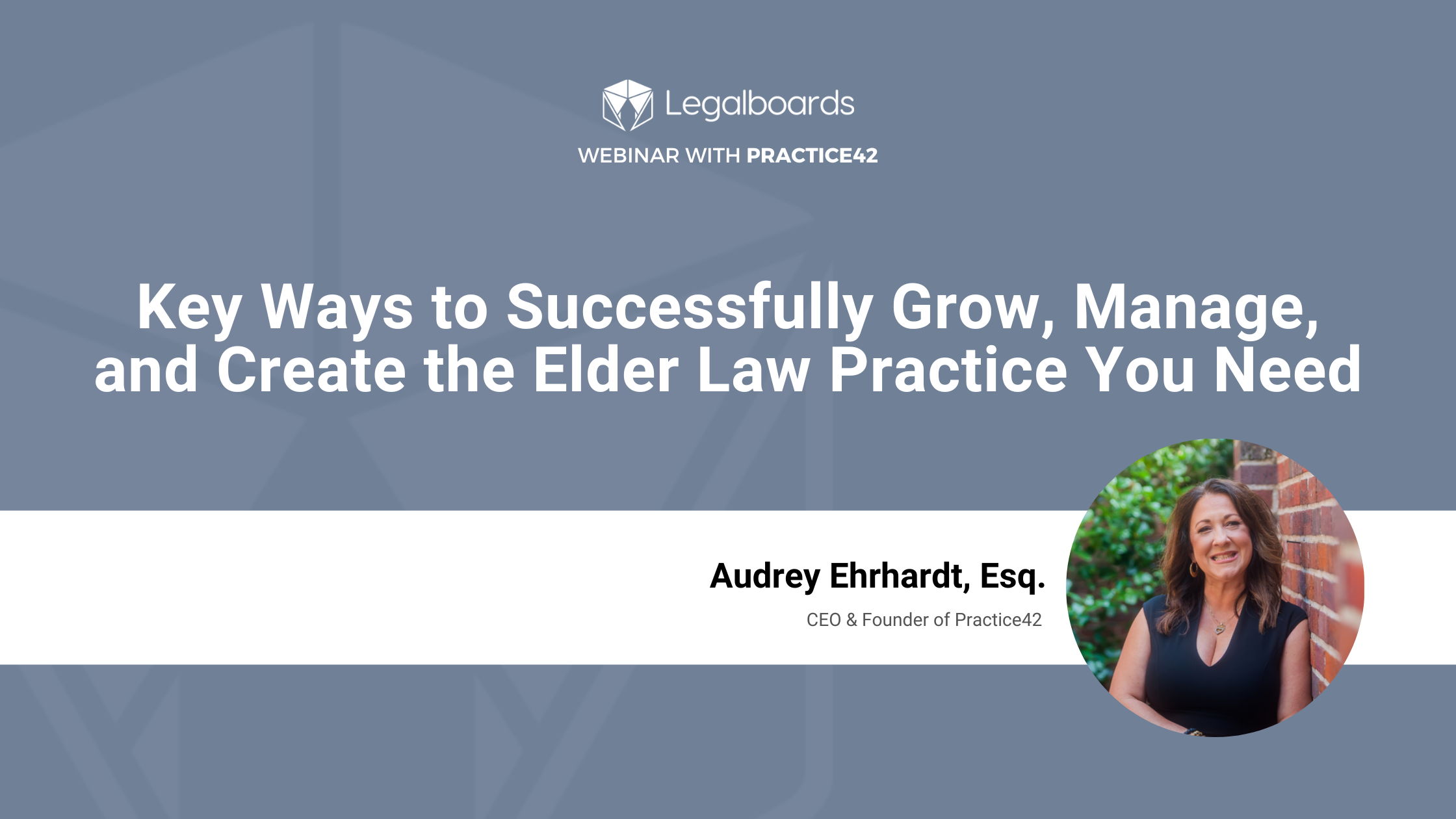 Key Ways to Successfully Grow, Manage, and Create the Elder Law Practice You Need