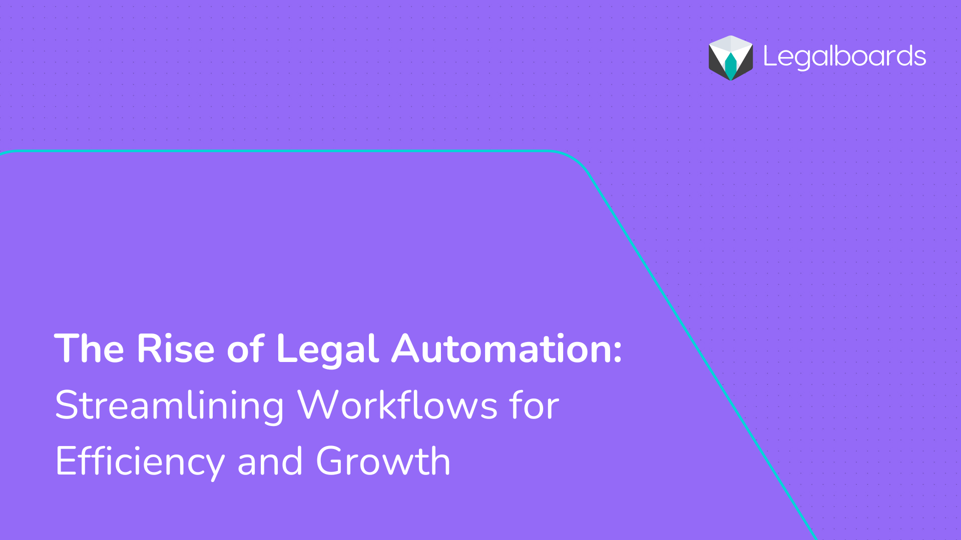 The Rise of Legal Automation: Streamlining Workflows for Efficiency and Growth